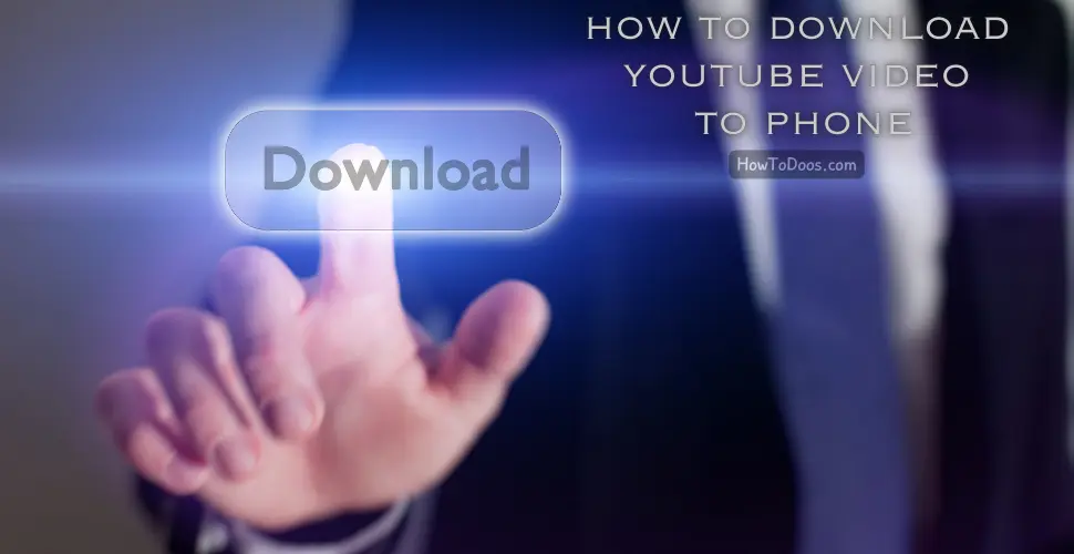 How to Download YouTube Video to Phone – A Complete Guide