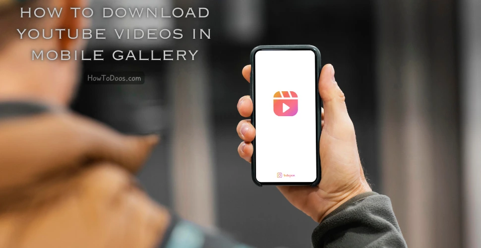 How to Download YouTube Videos in Mobile Gallery – A Step-by-Step Guide