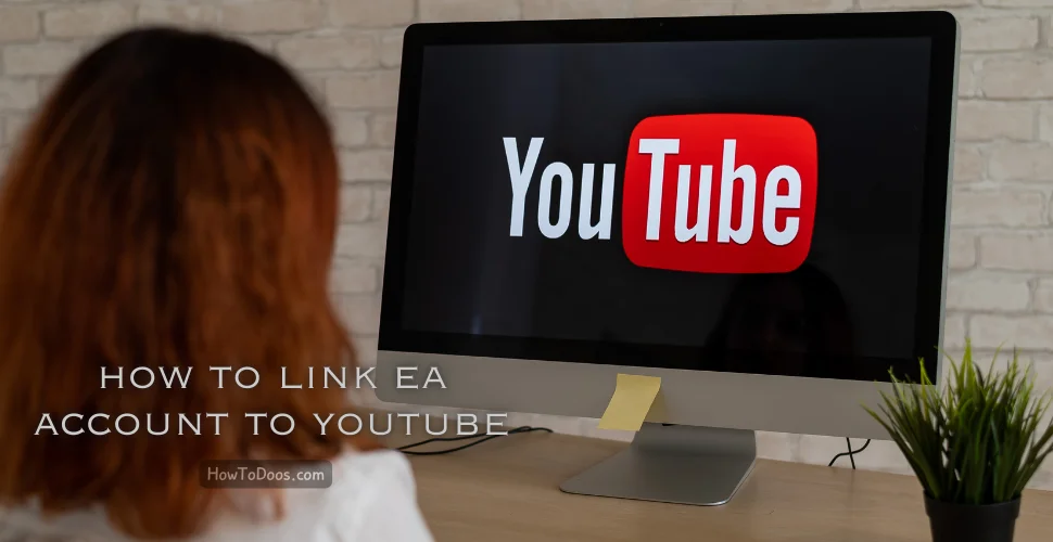 How to Link Your EA Account to YouTube – A Step-by-Step Guide