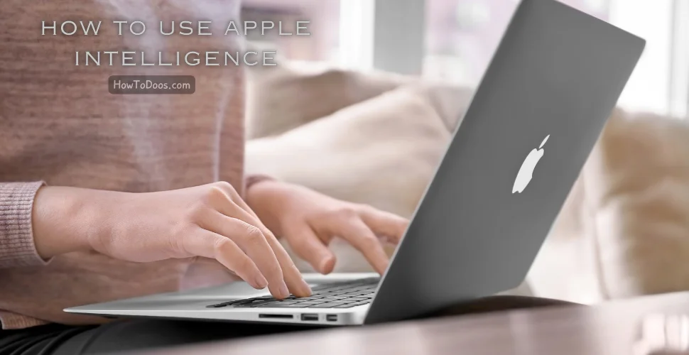 How to Use Apple Intelligence Features for Enhanced Productivity and Organization