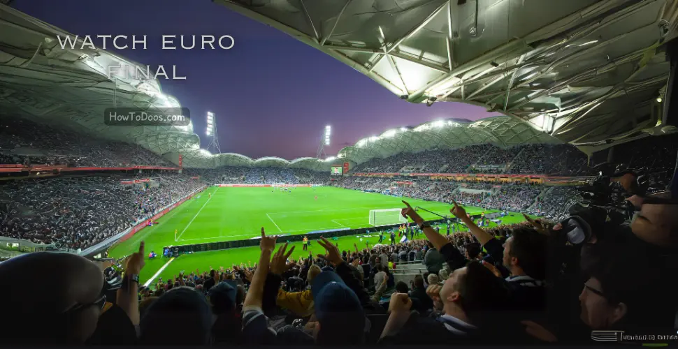 How to Watch Euro Final: A Comprehensive Guide